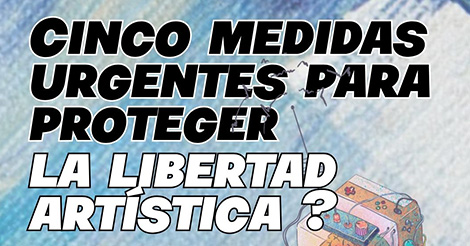 Cinco medidas urgentes para proteger la libertad de expresión artística 