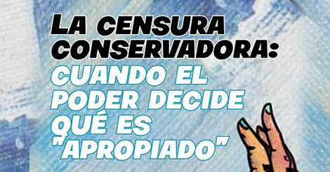 La censura conservadora: Cuando el poder decide qué es "apropiado"