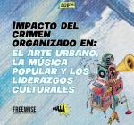 Impacto del crimen organizado en el arte urbano, la música popular y los liderazgos culturales