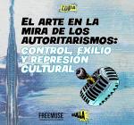 El arte en la mira de los autoritarismos: control, exilio y represión cultural